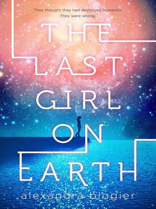 Title details for The Last Girl on Earth by Alexandra Blogier - Available